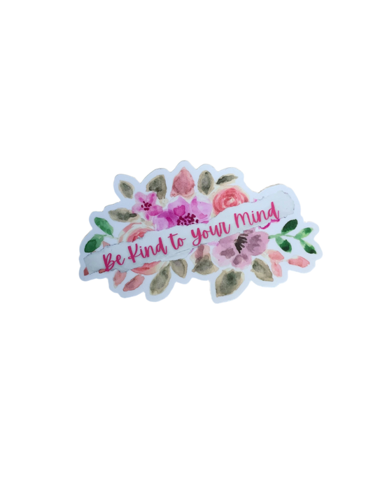 Be Kind To Your Mind Sticker