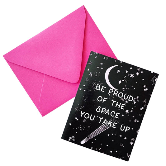 Be Proud of the Space You Take Up Greeting Card